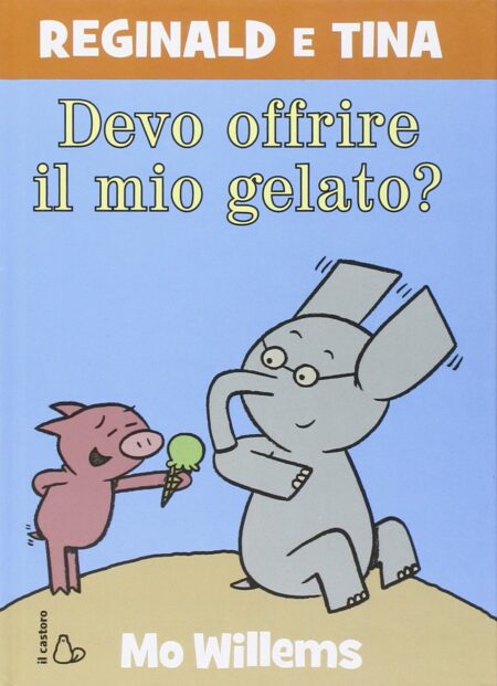Devo offrire il mio gelato? Reginald e Tina. Ediz. illustrata