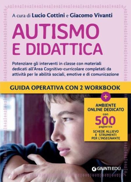 Autismo e didattica. Potenziare gli interventi in classe con materiali dedicati all’Area cognitivo-curricolare completati da attività per le abilità sociali, emotive e di comunicazione. Con espansione online