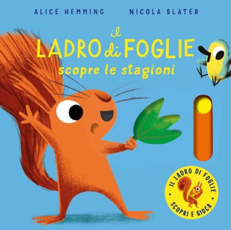 Il ladro di foglie scopre le stagioni. Con parti mobili. Ediz. a colori
