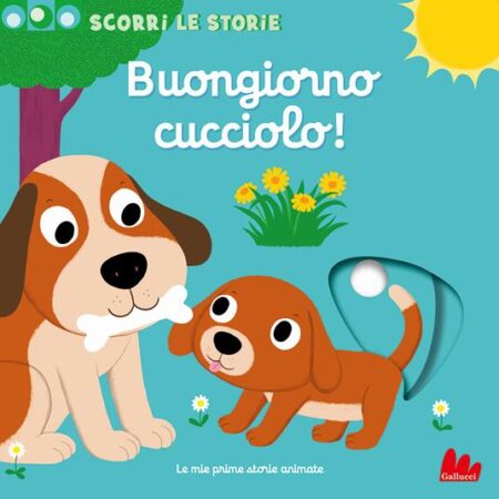 Buongiorno cucciolo! Scorri le storie. Ediz. a colori