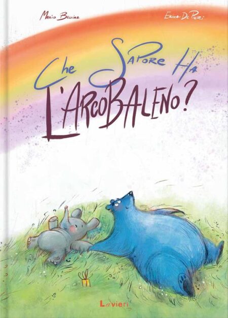 Che sapore ha l’arcobaleno? Ediz. illustrata
