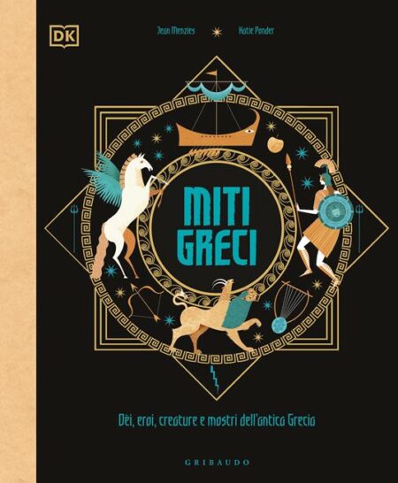 Miti greci. Dèi, eroi, creature e mostri dell'Antica Grecia. Ediz. a colori