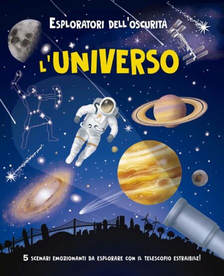 Esploratori dell'oscurità. L'universo. Ediz. a spirale